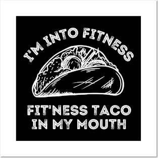 I'm Into Fitness...Fit'ness Taco In My Mouth Taco And Fitness Lover Posters and Art